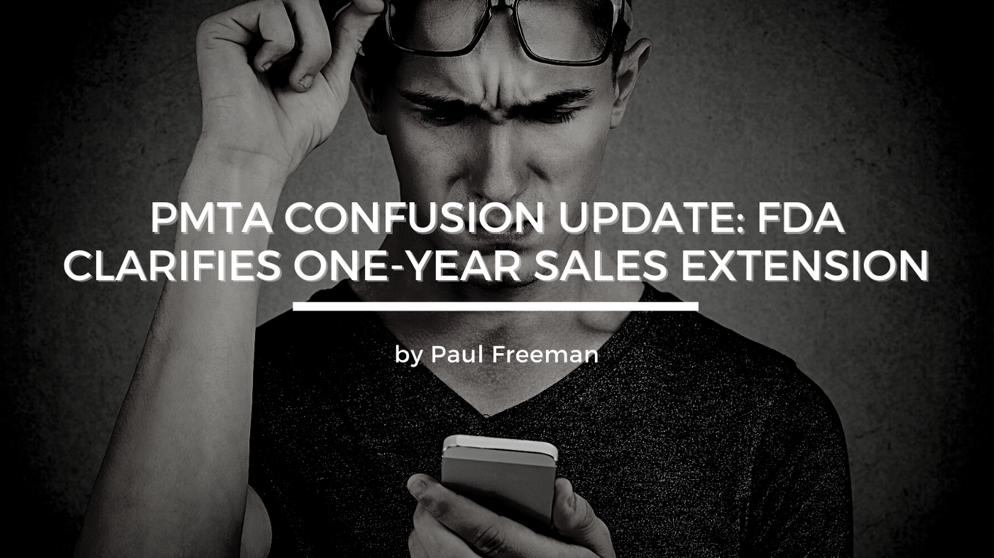 PMTA Confusion Update: FDA Clarifies One-Year Sales Extension