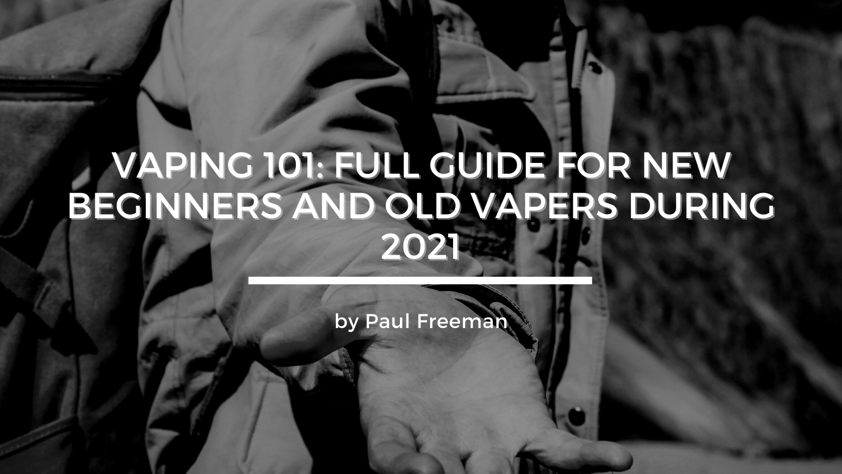 Vaping 101: Full Guide for New Beginners and Old Vapers during 2021 ...
